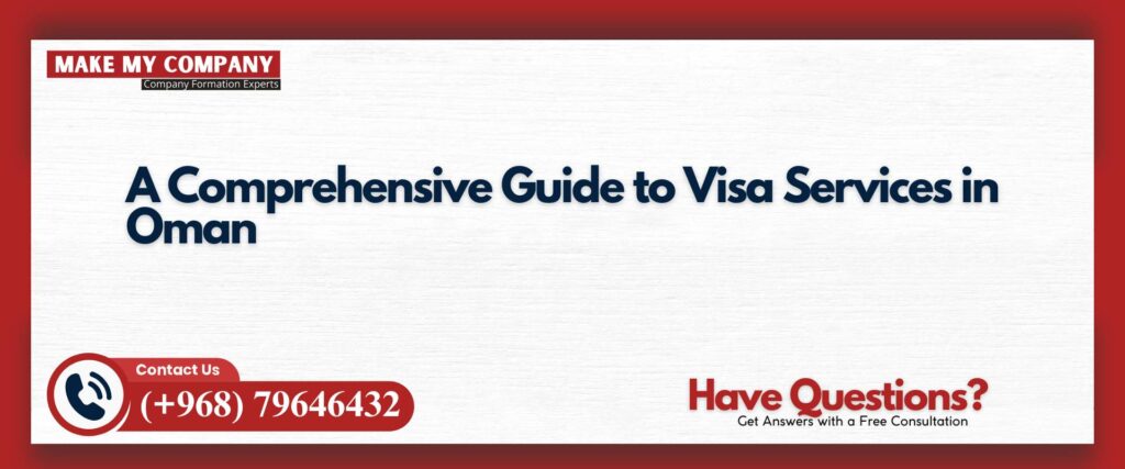 A Comprehensive Guide to Visa Services in Oman