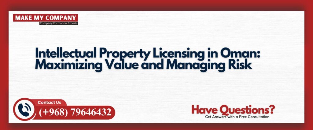 Intellectual Property Licensing in Oman Maximizing Value and Managing Risk