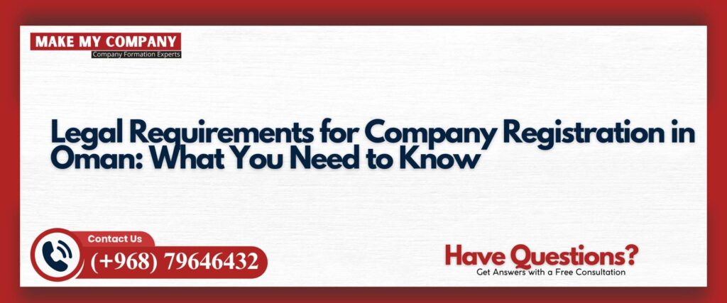 Legal Requirements for Company Registration in Oman What You Need to Know