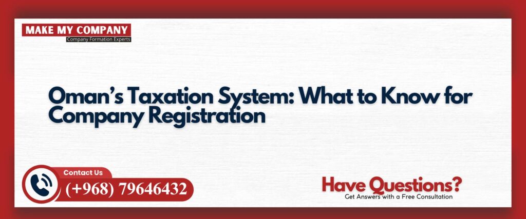 Oman’s Taxation System What to Know for Company Registration