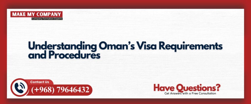 Understanding Oman’s Visa Requirements and Procedures