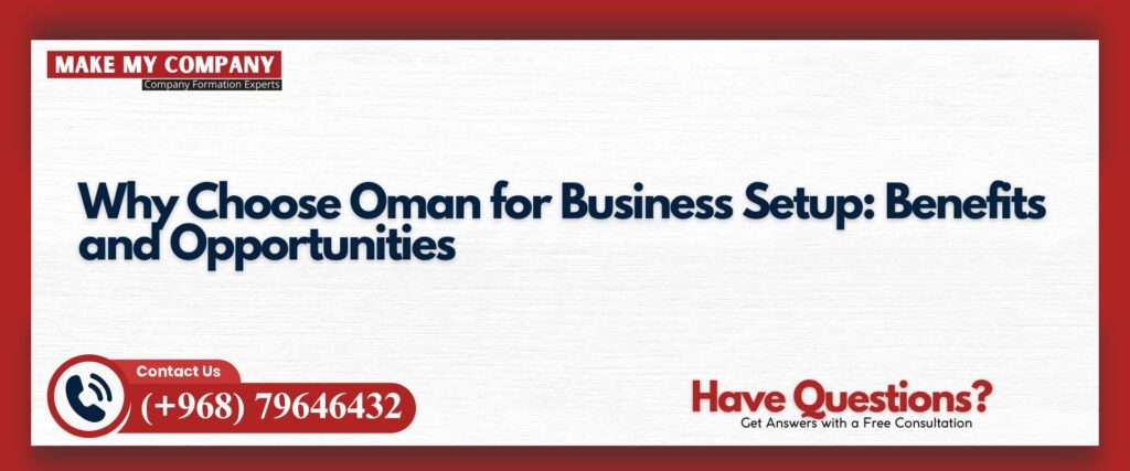 Why Choose Oman for Business Setup Benefits and Opportunities
