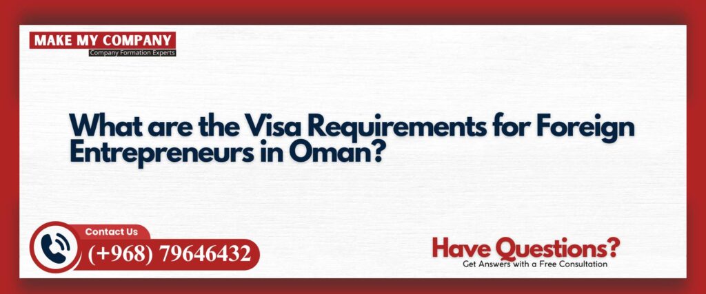 What are the Visa Requirements for Foreign Entrepreneurs in Oman