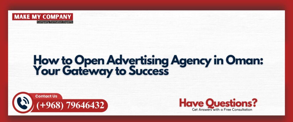 How to Open Advertising Agency in Oman Your Gateway to Success