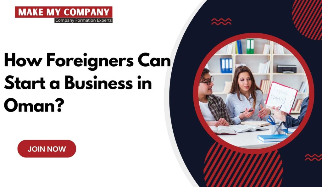 How Foreigners Can Start a Business in Oman? | Make my Company