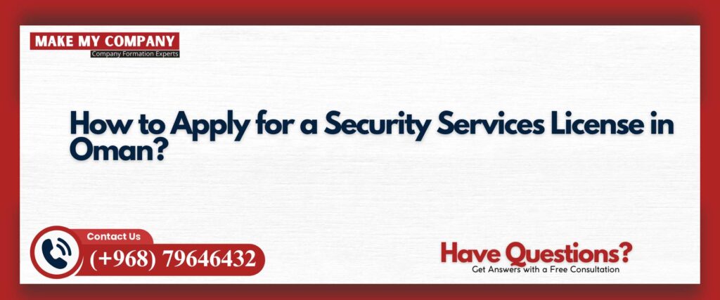 How to Apply for a Security Services License in Oman