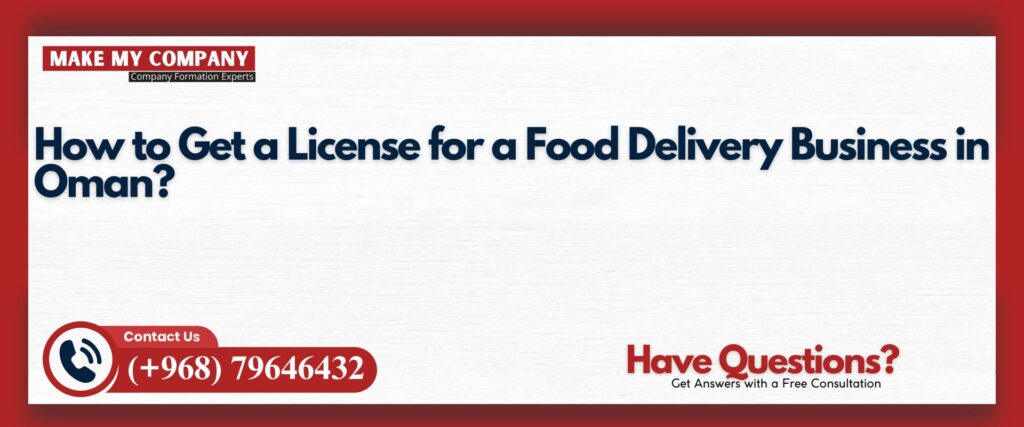 How to Get a License for a Food Delivery Business in Oman