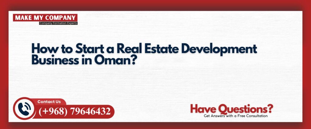 How to Start a Real Estate Development Business in Oman