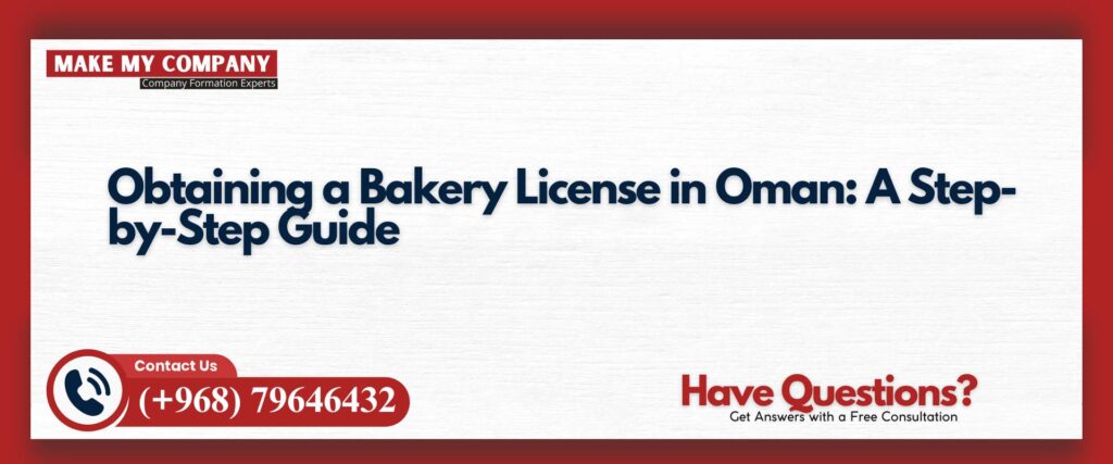 Obtaining a Bakery License in Oman A Step-by-Step Guide