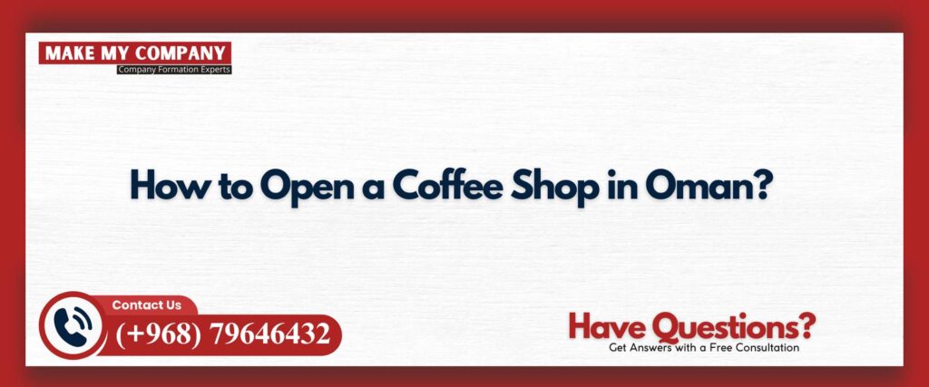 How to Open a Coffee Shop in Oman