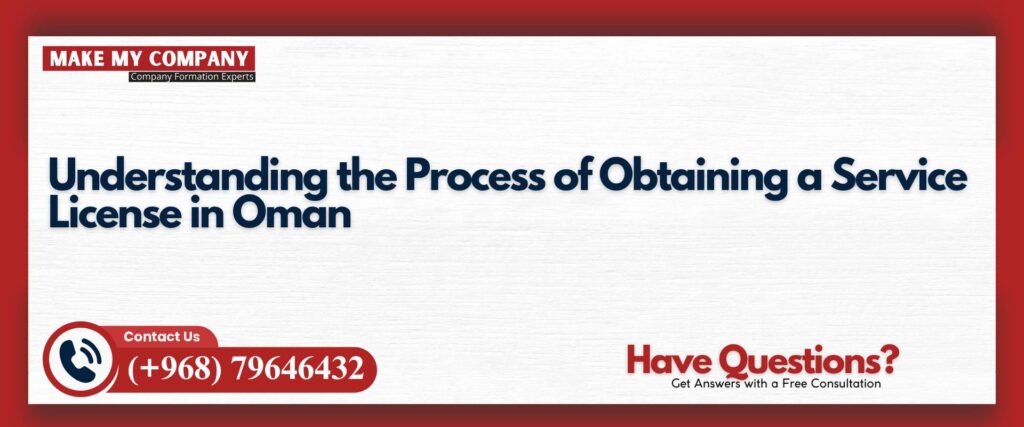 Understanding the Process of Obtaining a Service License in Oman