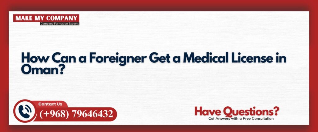 How Can a Foreigner Get a Medical License in Oman