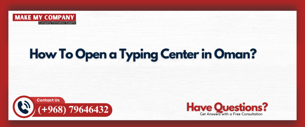 How To Open a Typing Center in Oman