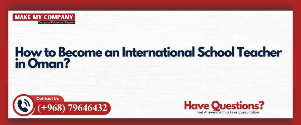 How to Become an International School Teacher in Oman