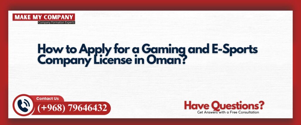 How to Apply for a Gaming and E-Sports Company License in Oman