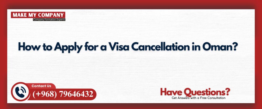 How to Apply for a Visa Cancellation in Oman