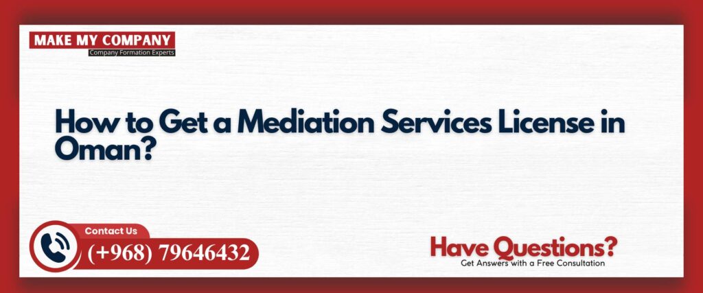 How to Get a Mediation Services License in Oman