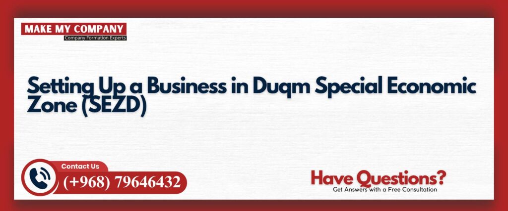 Setting Up a Business in Duqm Special Economic Zone (SEZD)