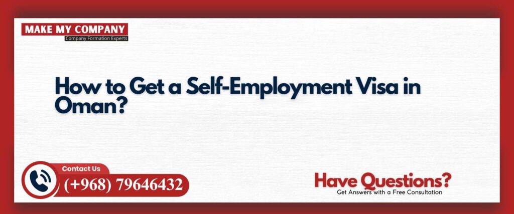 How to Get a Self-Employment Visa in Oman