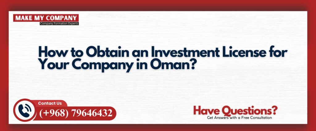 How to Obtain an Investment License for Your Company in Oman