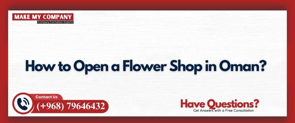 How to Open a Flower Shop in Oman?