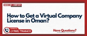 How to Get a Virtual Company License in Oman?
