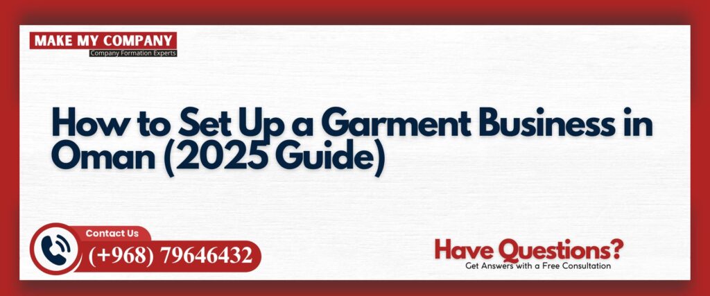 How to Set Up a Garment Business in Oman (2025 Guide)