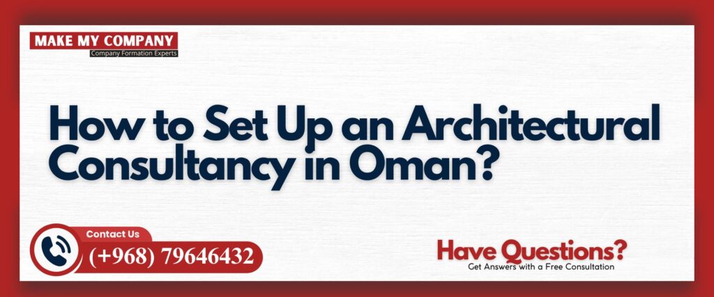 How to Set Up an Architectural Consultancy in Oman?