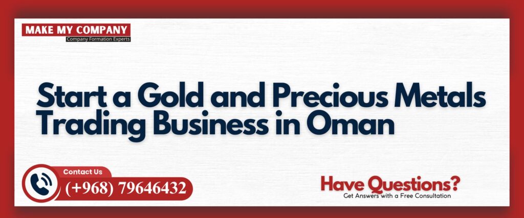 Start a Gold and Precious Metals Trading Business in Oman