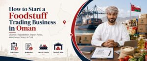 Foodstuff trading business in oman guide