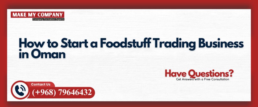 How to Start a Foodstuff Trading Business in Oman