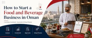 Start a Food and Beverage Business in oman guide