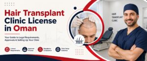 Hair Transplant Clinic License in Oman guide